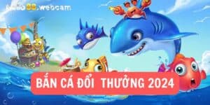 Bắn Cá Đổi Thưởng 2024 - Trải Nghiệm Giải Trí Và Kiếm Tiền